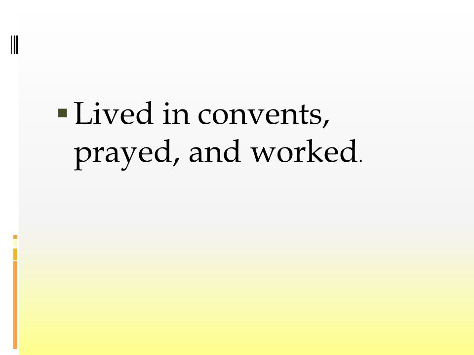  Lived in convents, prayed, and worked.