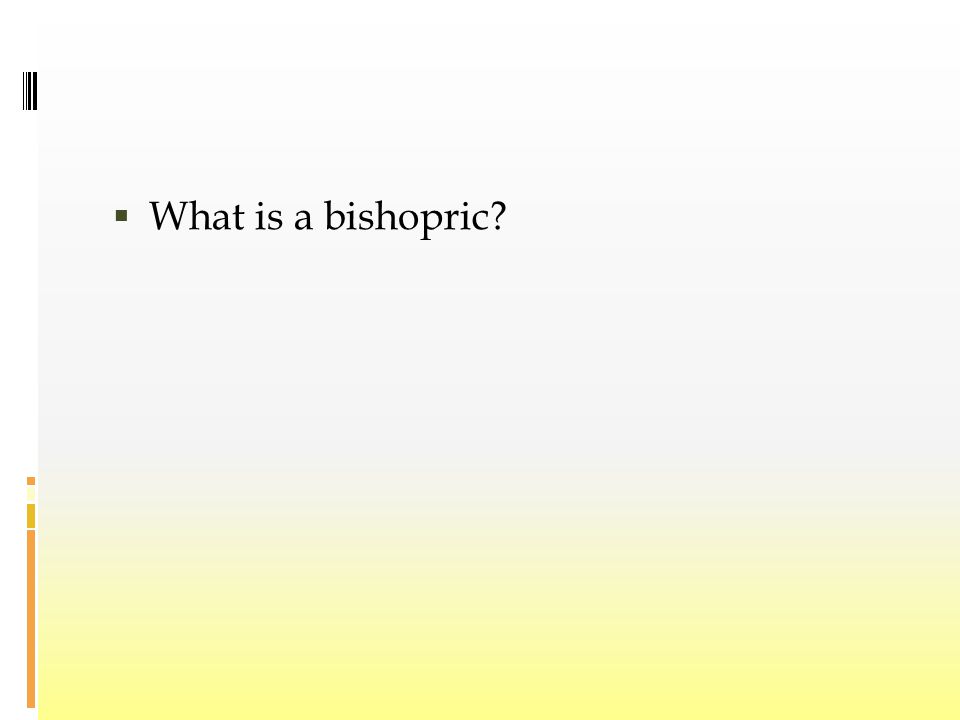  What is a bishopric