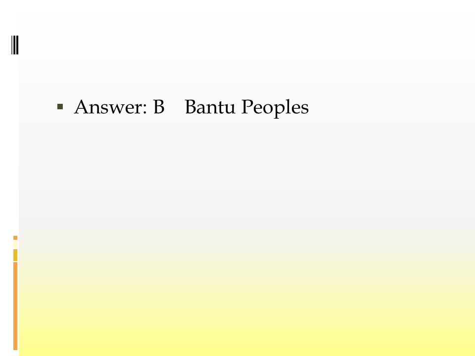  Answer: B Bantu Peoples