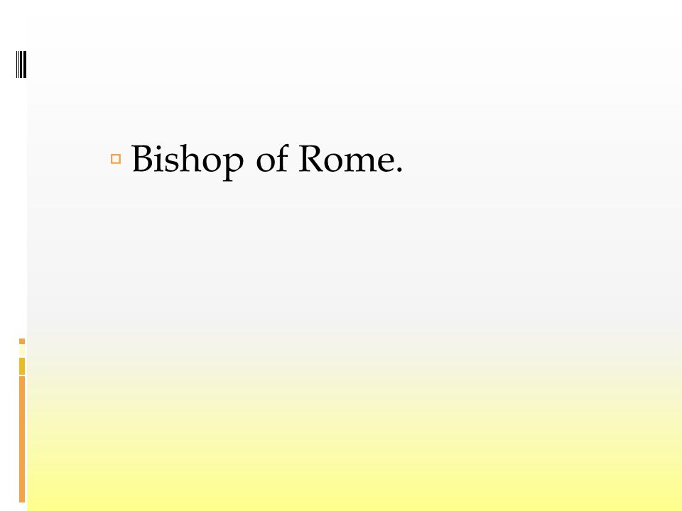  Bishop of Rome.
