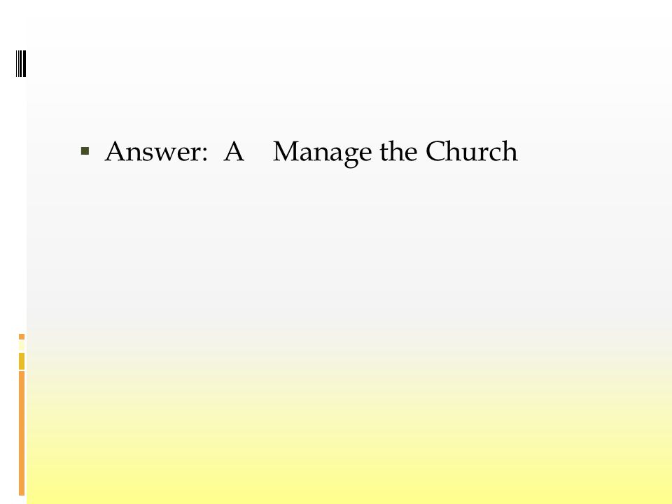  Answer: A Manage the Church
