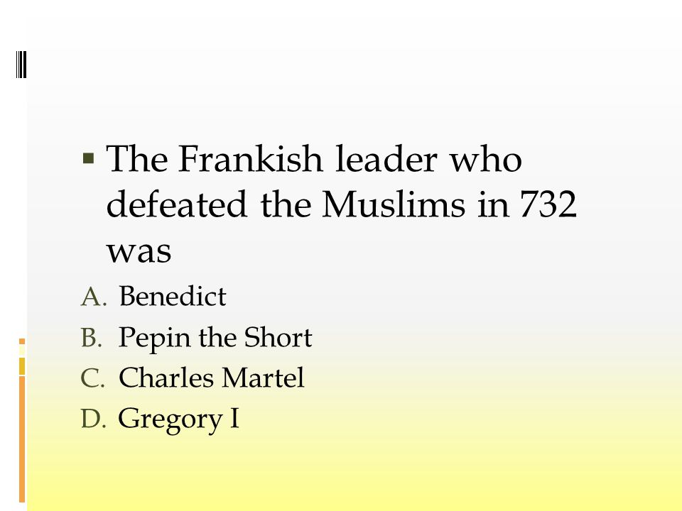  The Frankish leader who defeated the Muslims in 732 was A.