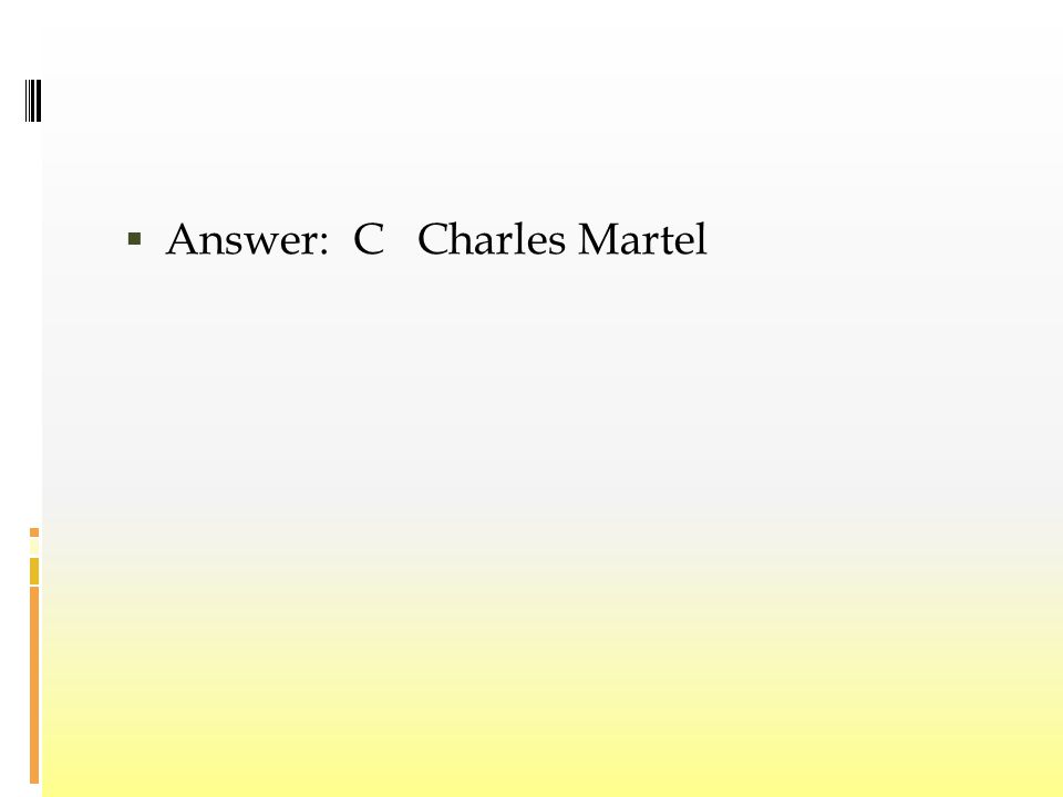 Answer: C Charles Martel