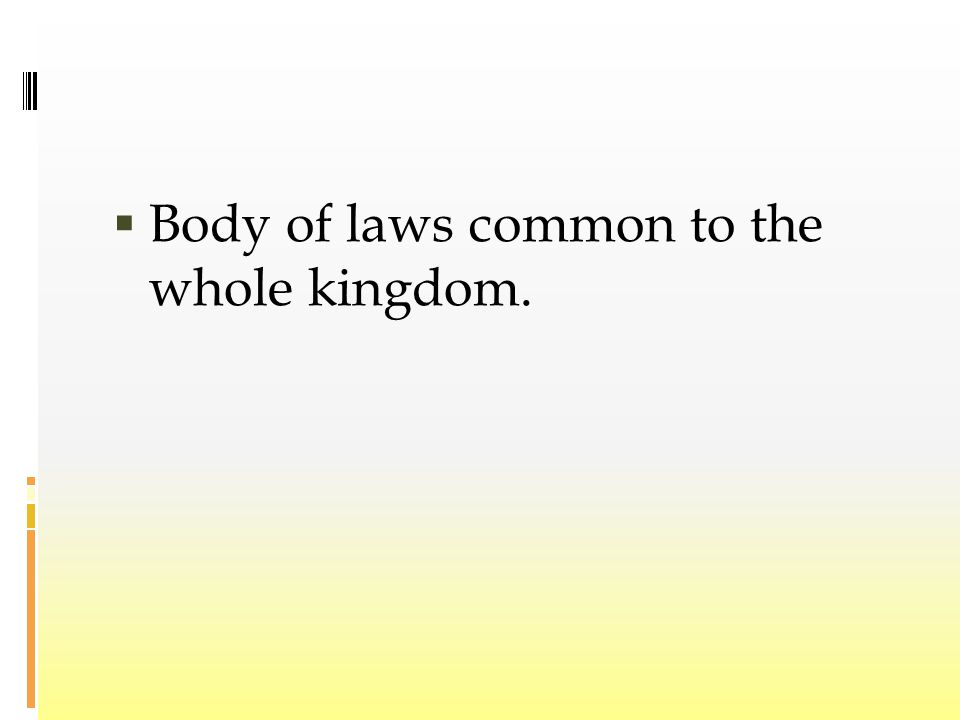  Body of laws common to the whole kingdom.