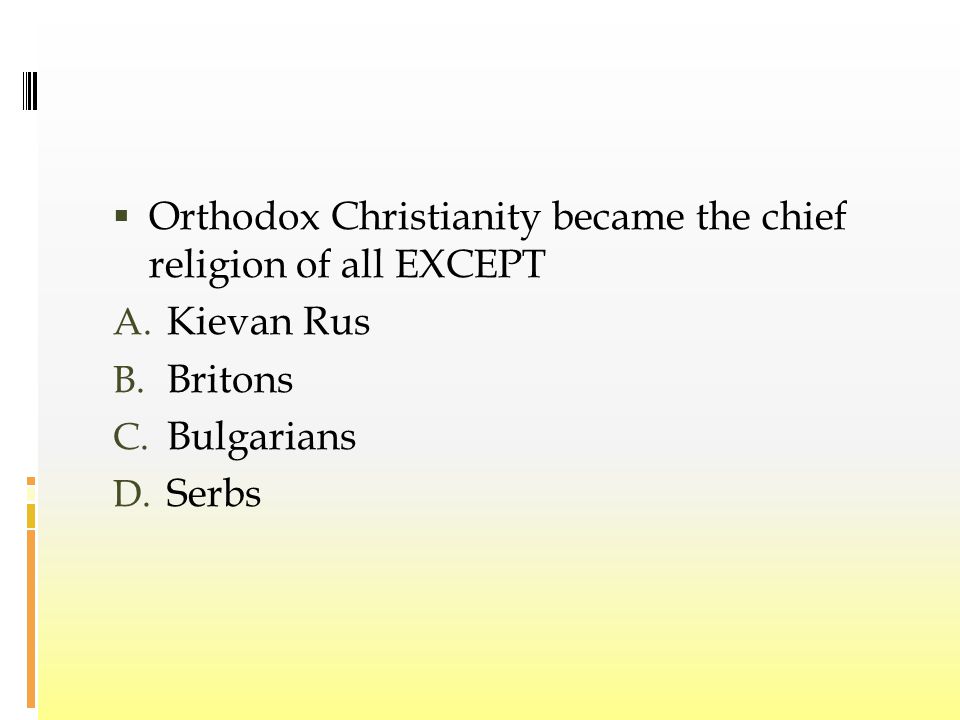  Orthodox Christianity became the chief religion of all EXCEPT A.