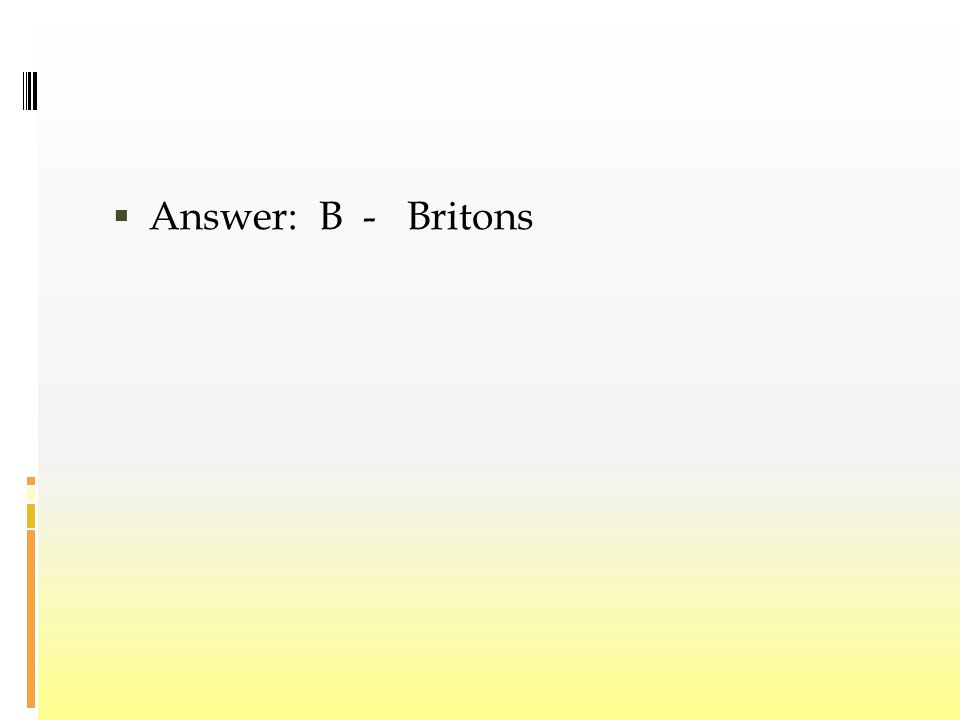  Answer: B - Britons