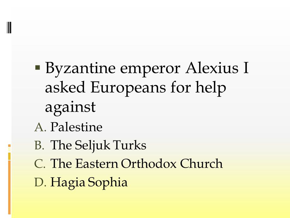  Byzantine emperor Alexius I asked Europeans for help against A.