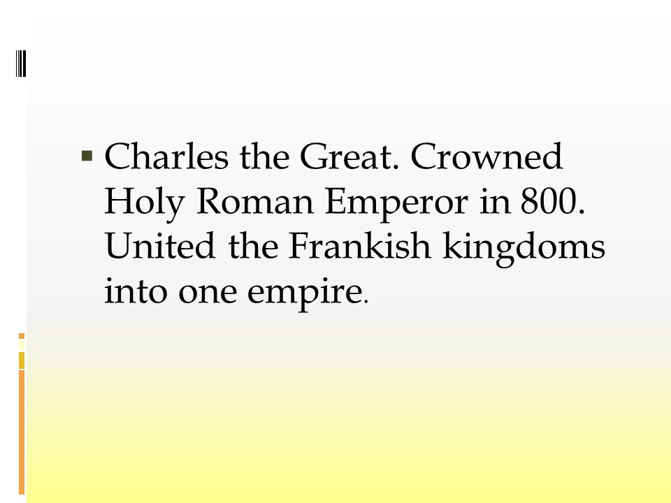  Charles the Great. Crowned Holy Roman Emperor in 800.