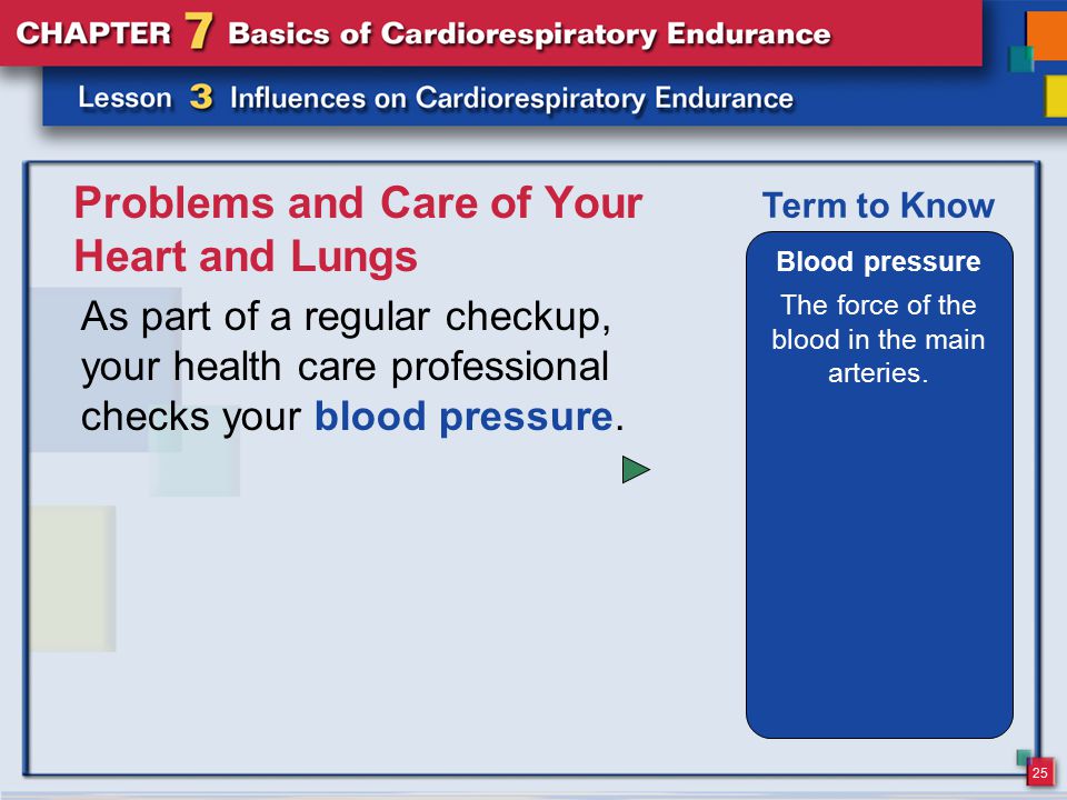 25 Problems and Care of Your Heart and Lungs As part of a regular checkup, your health care professional checks your blood pressure.