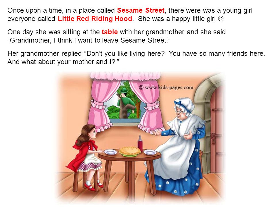 Once upon a time, in a place called Sesame Street, there were was a young girl everyone called Little Red Riding Hood.
