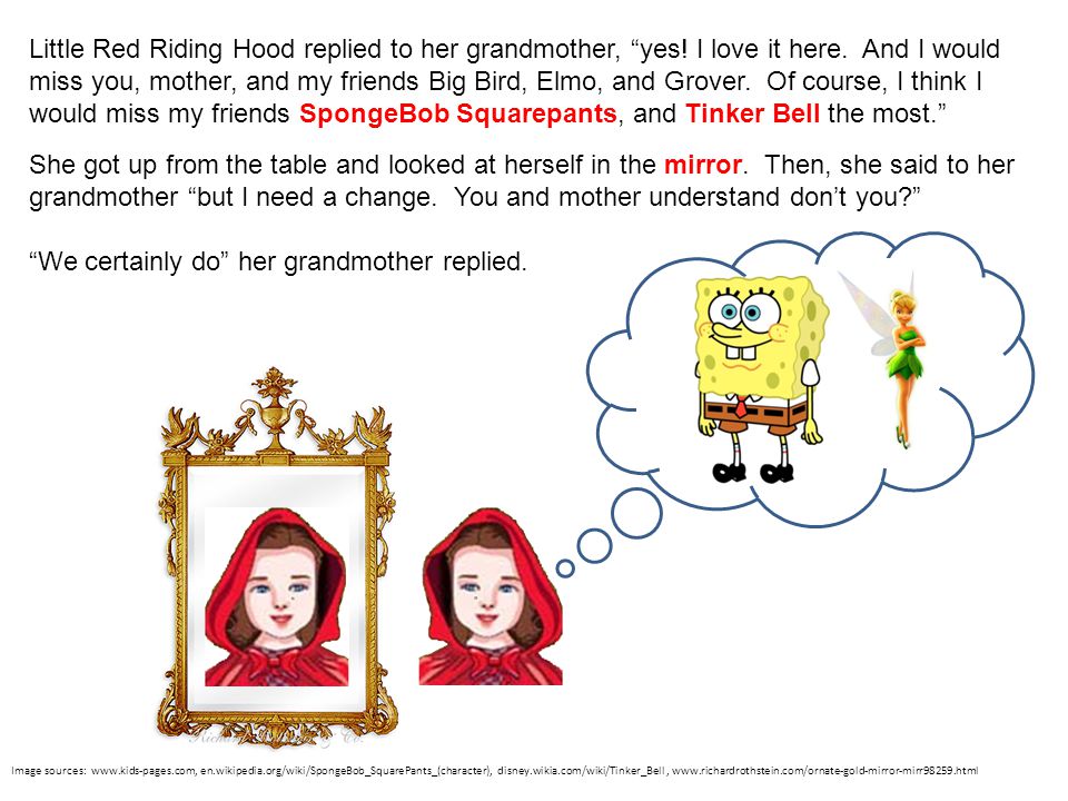 Little Red Riding Hood replied to her grandmother, yes.
