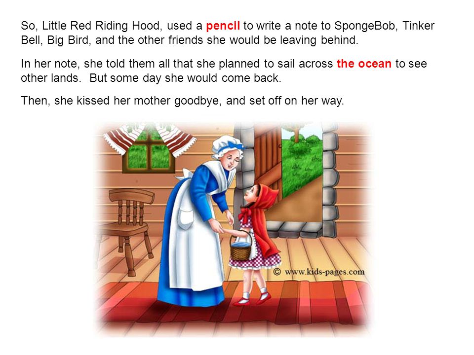 So, Little Red Riding Hood, used a pencil to write a note to SpongeBob, Tinker Bell, Big Bird, and the other friends she would be leaving behind.