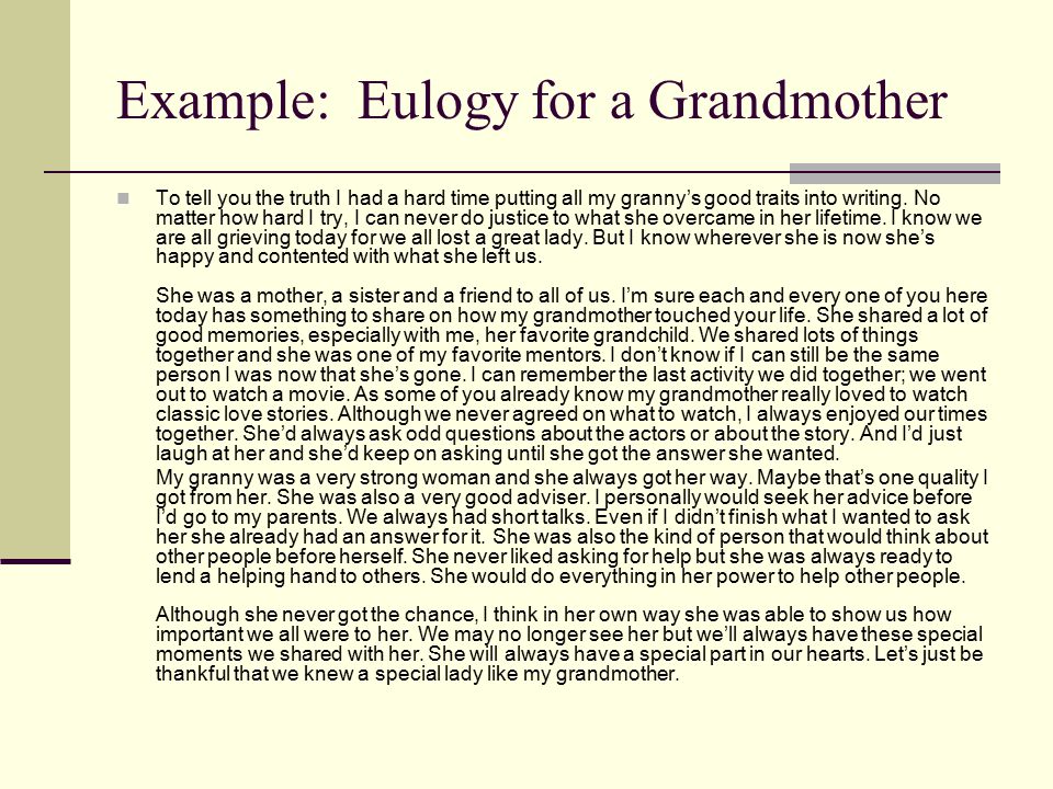 Example: Eulogy for a Grandmother To tell you the truth I had a hard time putting all my granny’s good traits into writing.