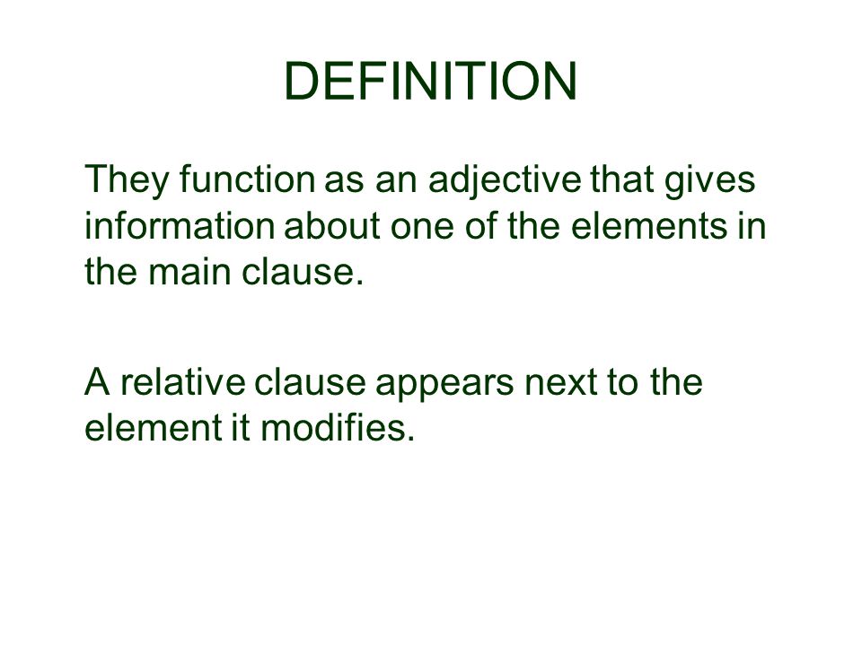 DEFINITION They function as an adjective that gives information about one of the elements in the main clause.