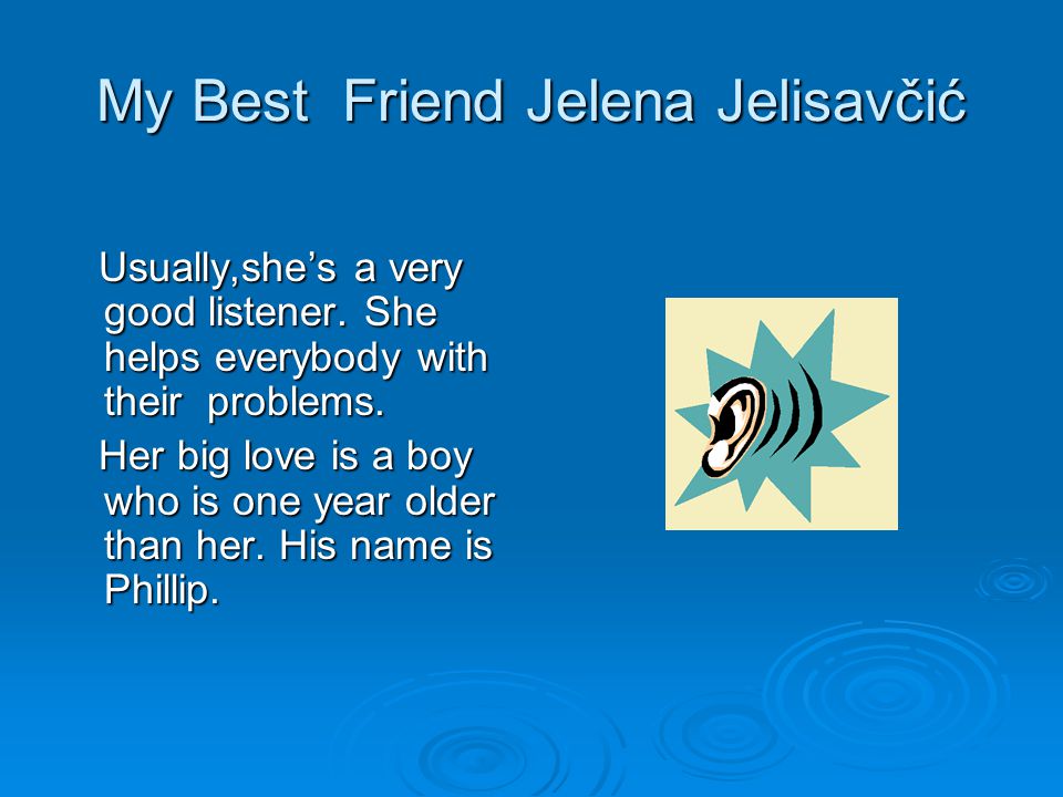 My Best Friend Jelena Jelisavčić Usually,she’s a very good listener.