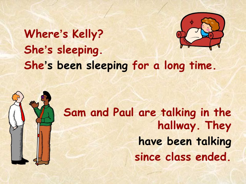 Where’s Kelly. She’s sleeping. She’s been sleeping for a long time.