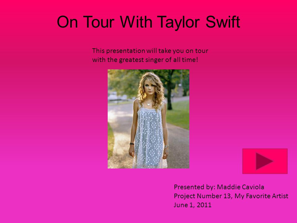 On Tour With Taylor Swift This presentation will take you on tour with the greatest singer of all time.