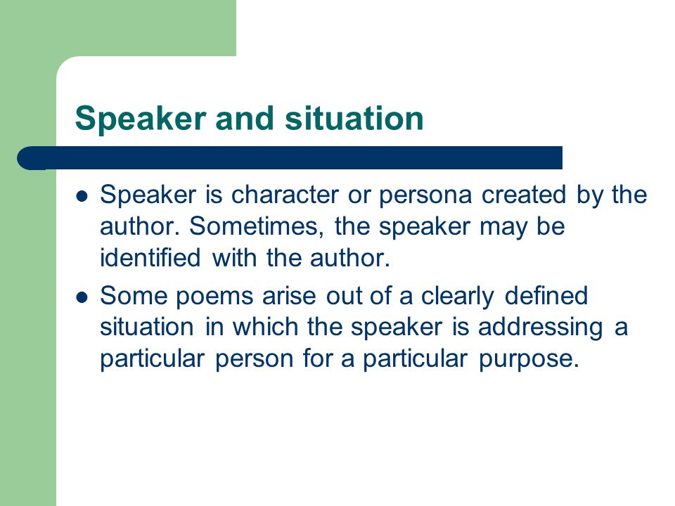 Speaker and situation Speaker is character or persona created by the author.