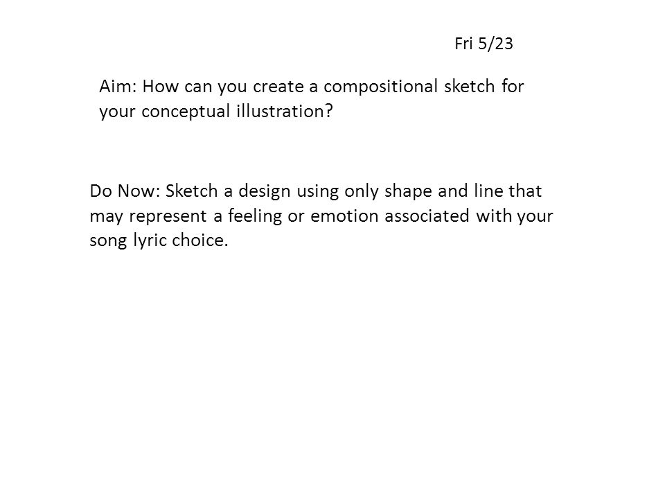 Fri 5/23 Aim: How can you create a compositional sketch for your conceptual illustration.