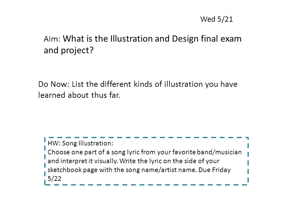 Wed 5/21 Aim: What is the Illustration and Design final exam and project.