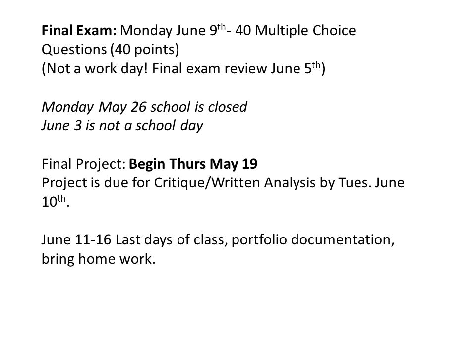 Final Exam: Monday June 9 th - 40 Multiple Choice Questions (40 points) (Not a work day.