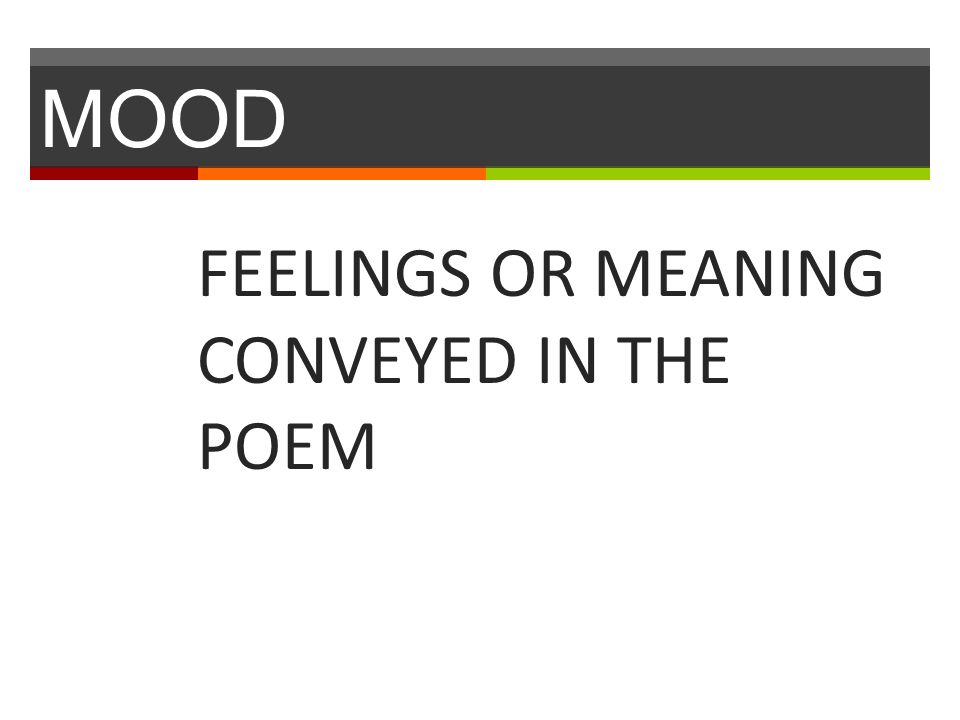MOOD FEELINGS OR MEANING CONVEYED IN THE POEM