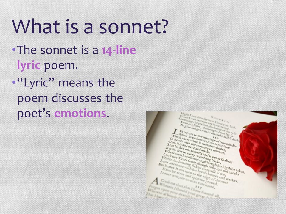 What is a sonnet. The sonnet is a 14-line lyric poem.