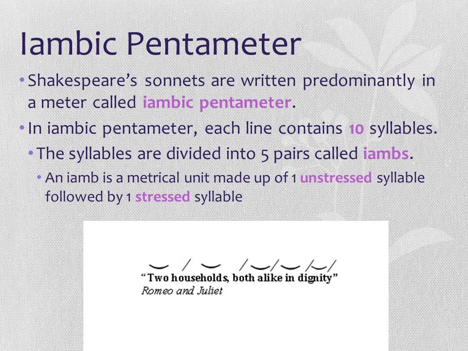 Iambic Pentameter Shakespeare’s sonnets are written predominantly in a meter called iambic pentameter.