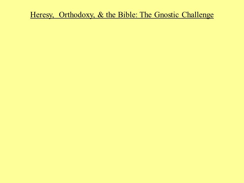 Heresy, Orthodoxy, & the Bible: The Gnostic Challenge