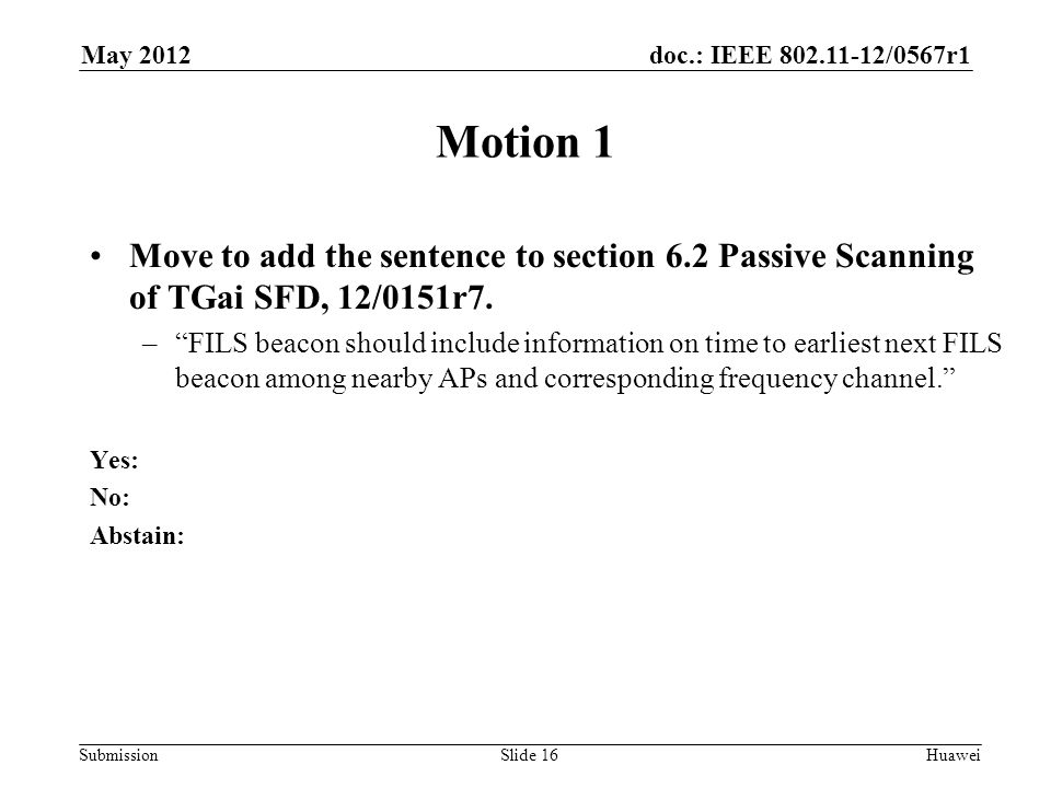 doc.: IEEE /0567r1 Submission May 2012 Huawei Motion 1 Move to add the sentence to section 6.2 Passive Scanning of TGai SFD, 12/0151r7.