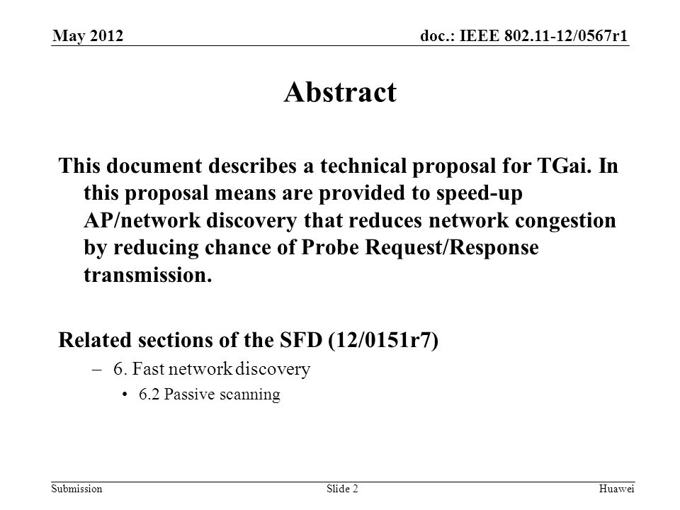 doc.: IEEE /0567r1 Submission May 2012 Huawei Slide 2 Abstract This document describes a technical proposal for TGai.