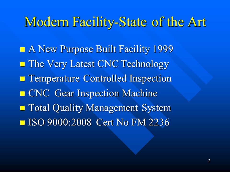 2 Modern Facility-State of the Art A New Purpose Built Facility 1999 A New Purpose Built Facility 1999 The Very Latest CNC Technology The Very Latest CNC Technology Temperature Controlled Inspection Temperature Controlled Inspection CNC Gear Inspection Machine CNC Gear Inspection Machine Total Quality Management System Total Quality Management System ISO 9000:2008 Cert No FM 2236 ISO 9000:2008 Cert No FM 2236