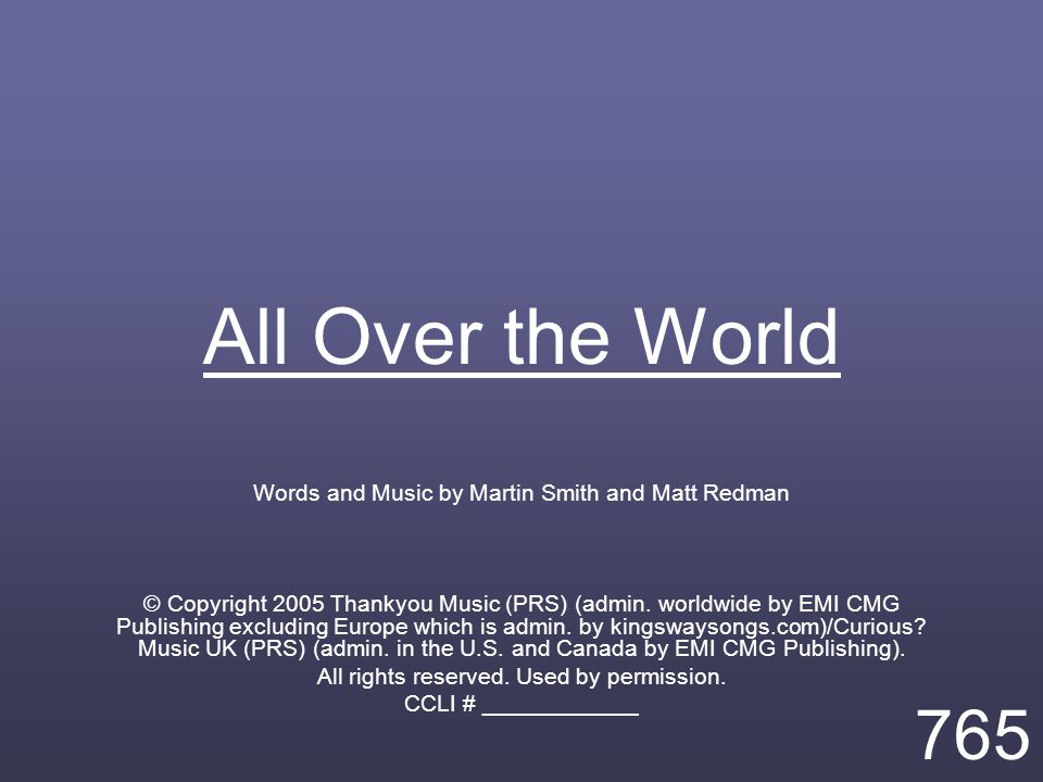 All Over the World Words and Music by Martin Smith and Matt Redman © Copyright 2005 Thankyou Music (PRS) (admin.