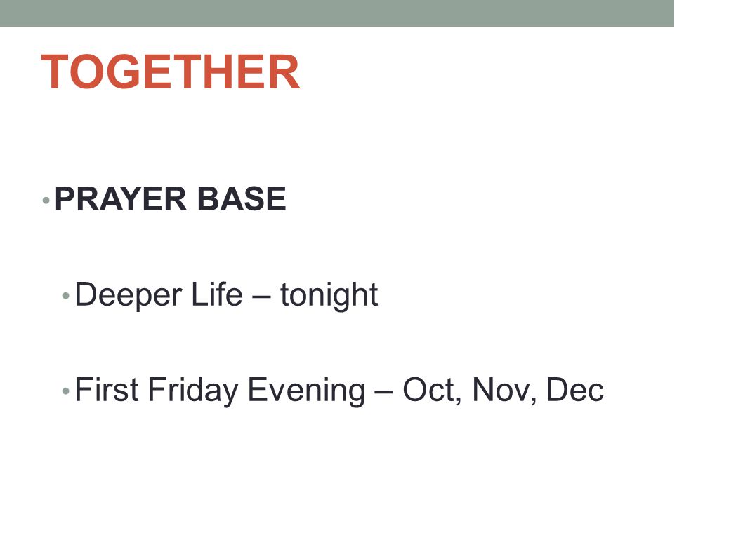 TOGETHER PRAYER BASE Deeper Life – tonight First Friday Evening – Oct, Nov, Dec