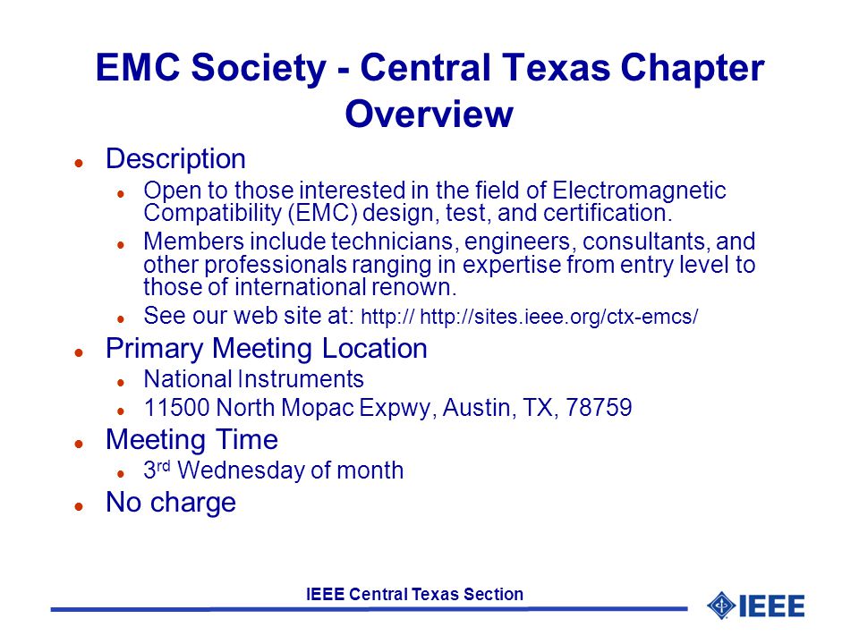 IEEE Central Texas Section EMC Society - Central Texas Chapter Overview l Description l Open to those interested in the field of Electromagnetic Compatibility (EMC) design, test, and certification.