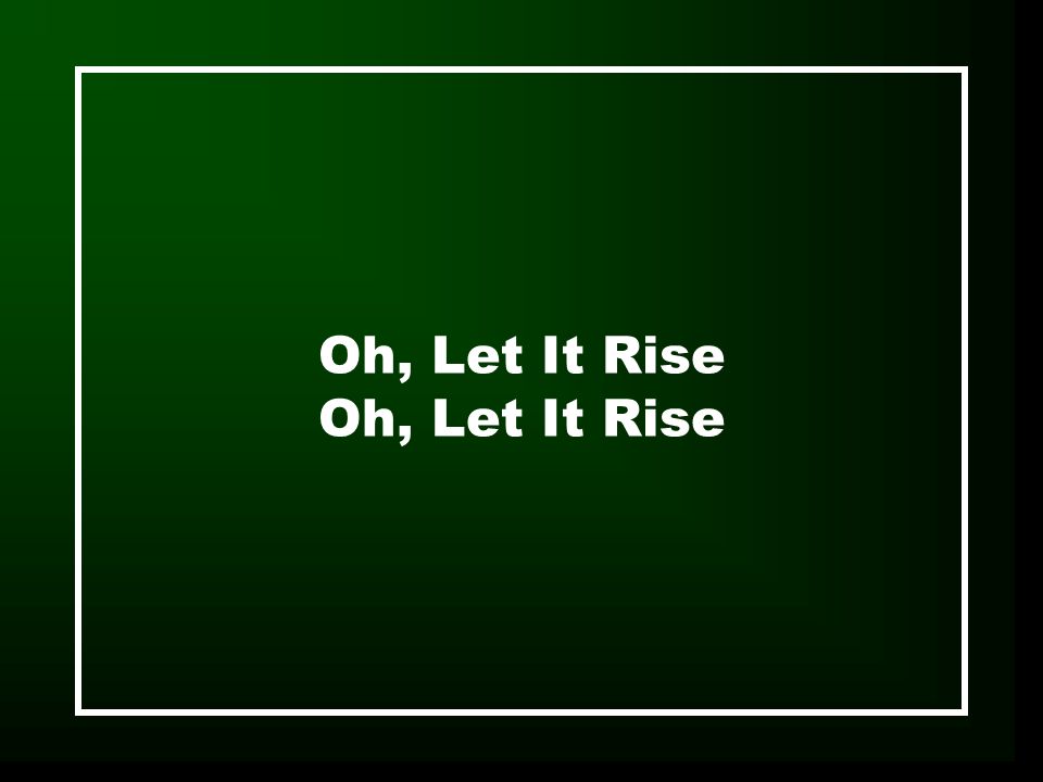 Oh, Let It Rise