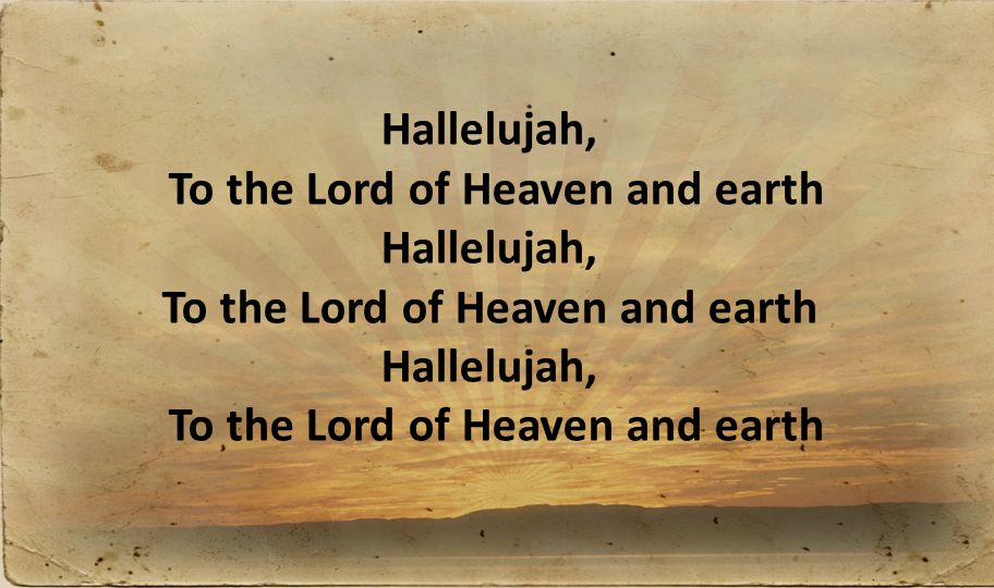 Hallelujah, To the Lord of Heaven and earth