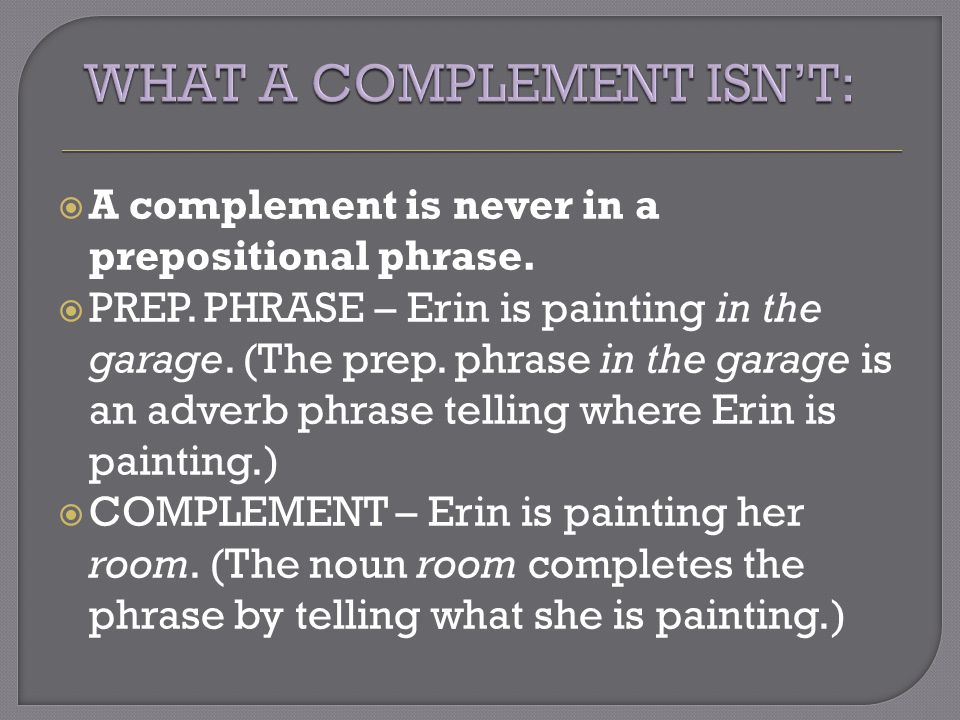  A complement is never in a prepositional phrase.