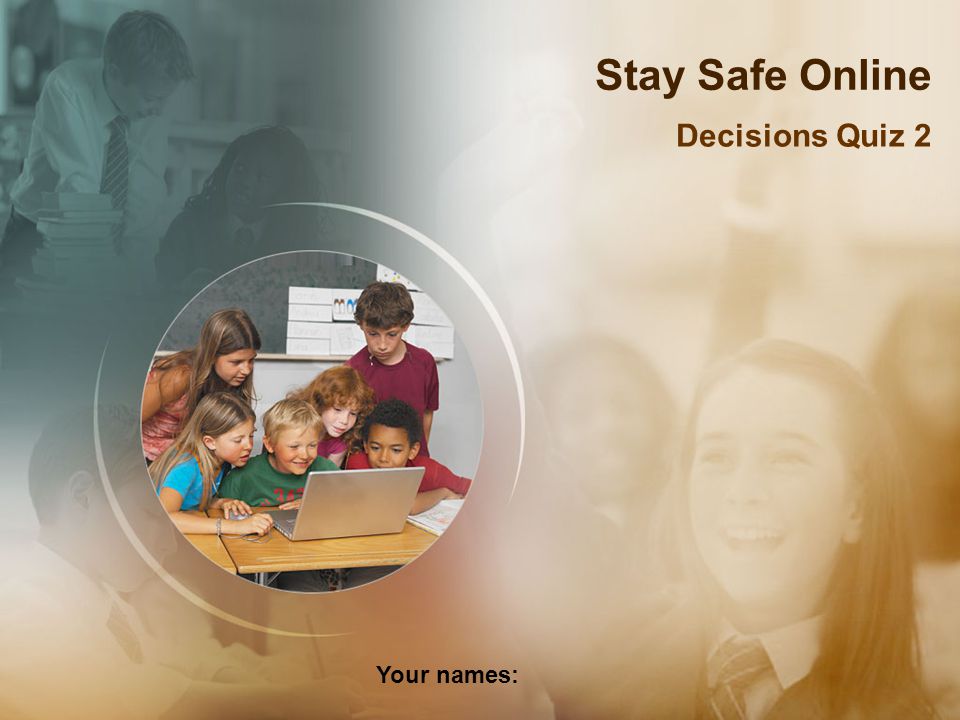 Stay Safe Online Decisions Quiz 2 Your names: