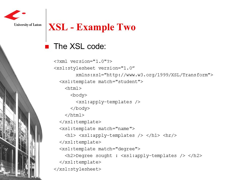 XSL - Example Two The XSL code: <xsl:stylesheet version= 1.0 xmlns:xsl=   > Degree sought :