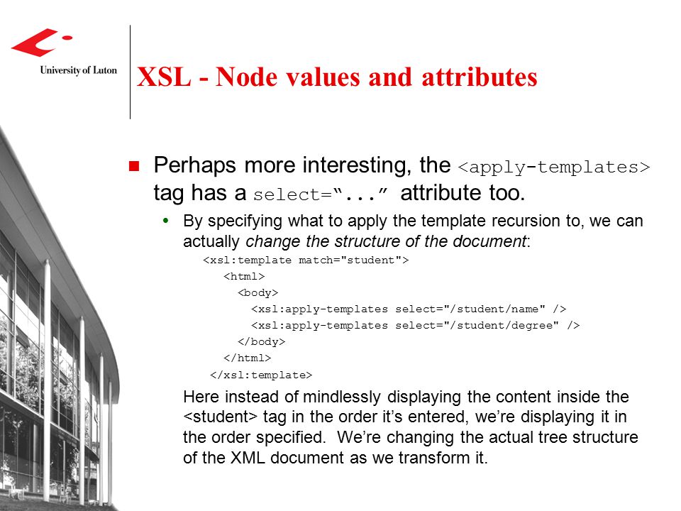 XSL - Node values and attributes Perhaps more interesting, the tag has a select= ... attribute too.