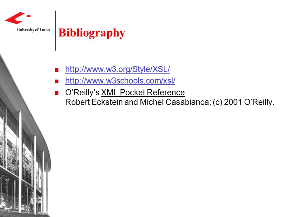 Bibliography     O’Reilly’s XML Pocket Reference Robert Eckstein and Michel Casabianca; (c) 2001 O’Reilly.