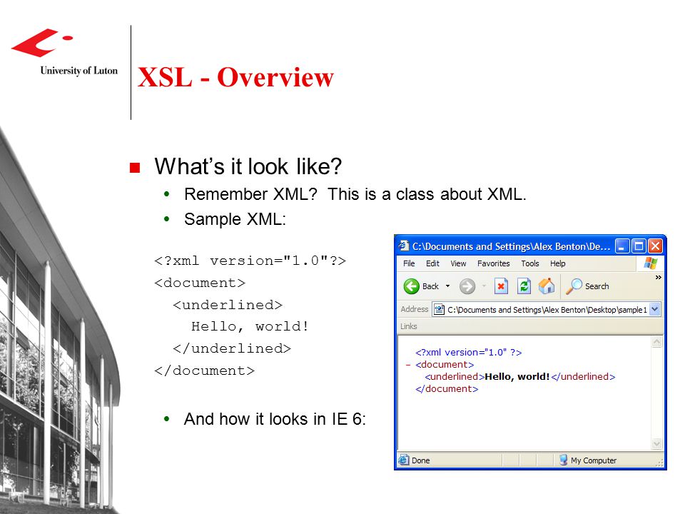 XSL - Overview What’s it look like.  Remember XML.