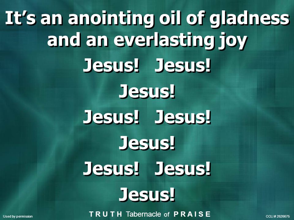 It’s an anointing oil of gladness and an everlasting joy Jesus.