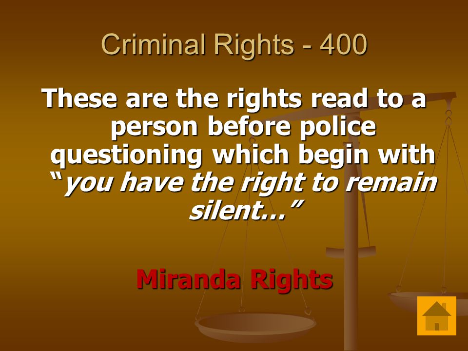 Criminal Rights These are the rights read to a person before police questioning which begin with you have the right to remain silent… Miranda Rights