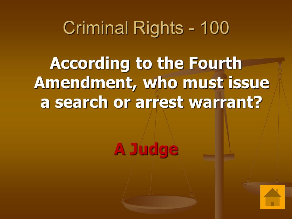 Criminal Rights According to the Fourth Amendment, who must issue a search or arrest warrant.