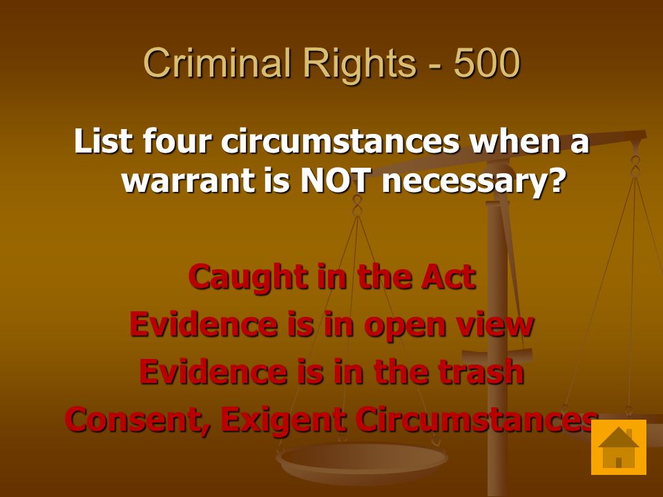 Criminal Rights List four circumstances when a warrant is NOT necessary.