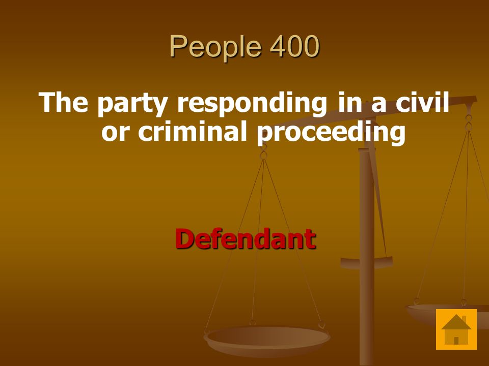 People 400 The party responding in a civil or criminal proceedingDefendant