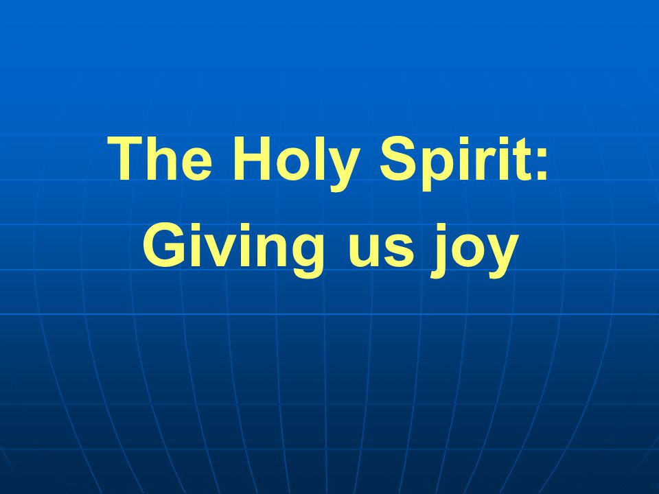 The Holy Spirit: Giving us joy