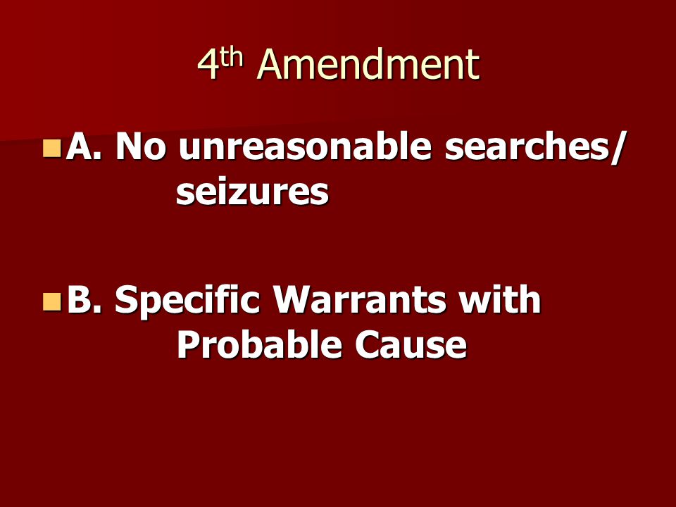 4 th Amendment A. No unreasonable searches/ seizures A.
